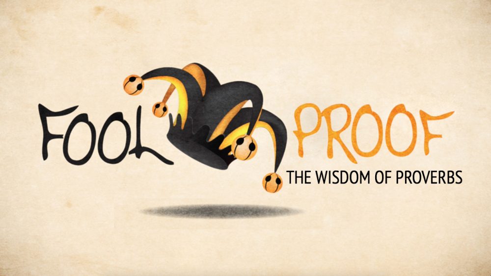 Fool Proof: The Wisdom of Proverbs